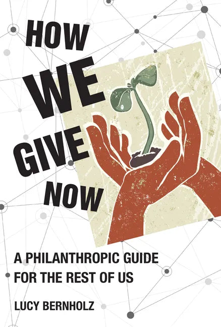 How We Give Now: A Philanthropic Guide for the Rest of Us - Hardcover