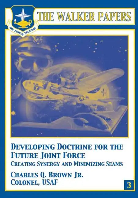 Developing Doctrine for the Future Joint Force - Creating Synergy and Minimizing Seams - Paperback