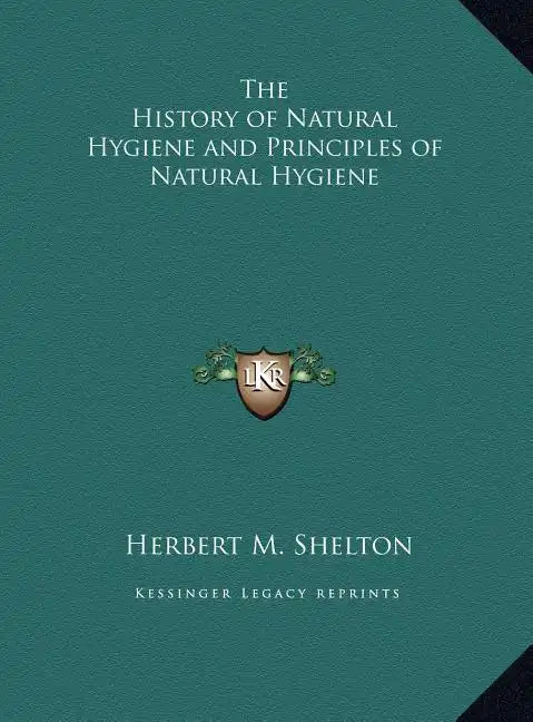 The History of Natural Hygiene and Principles of Natural Hygiene - Hardcover