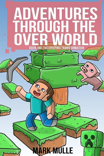 Adventures Through the Over World, Book One: The Creeping Transformation - Paperback