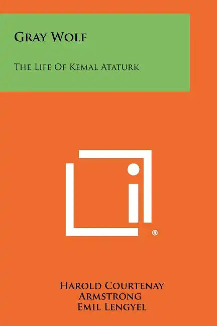 Gray Wolf: The Life Of Kemal Ataturk - Paperback