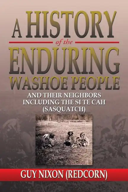 A History of the Enduring Washoe People: And Their Neighbors Including the Si Te Cah (Sasquatch) - Paperback