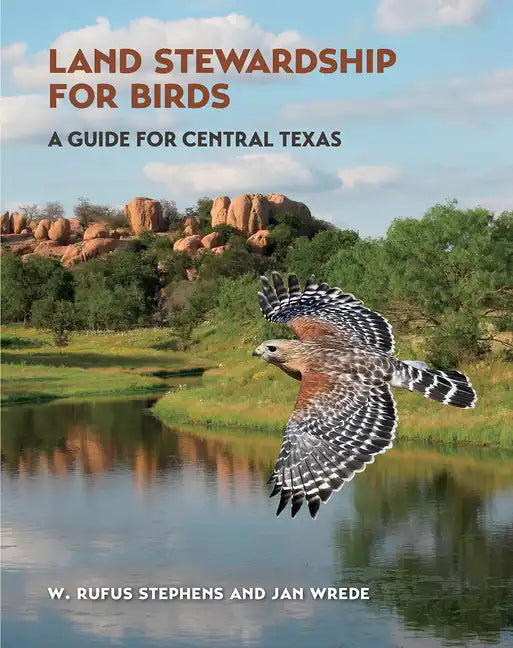 Land Stewardship for Birds: A Guide for Central Texas - Paperback