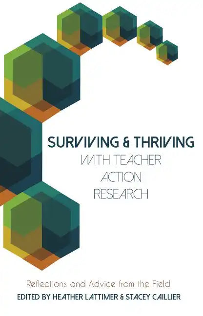 Surviving and Thriving with Teacher Action Research: Reflections and Advice from the Field - Paperback