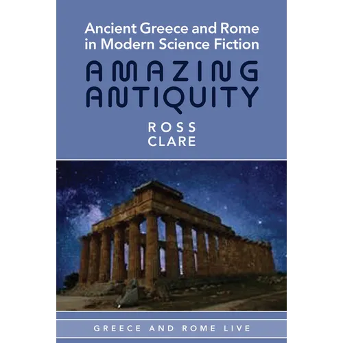Ancient Greece and Rome in Modern Science Fiction: Amazing Antiquity - Paperback