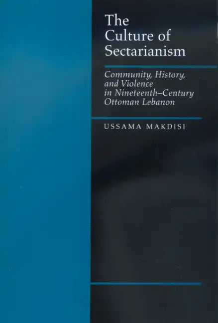 The Culture of Sectarianism: Community, History, and Violence in Nineteenth-Century Ottoman Lebanon - Paperback