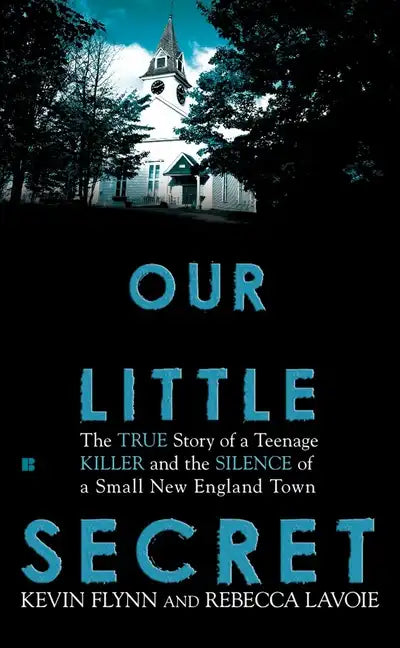 Our Little Secret: The True Story of a Teenage Killer and the Silence of a Small New England Town - Paperback