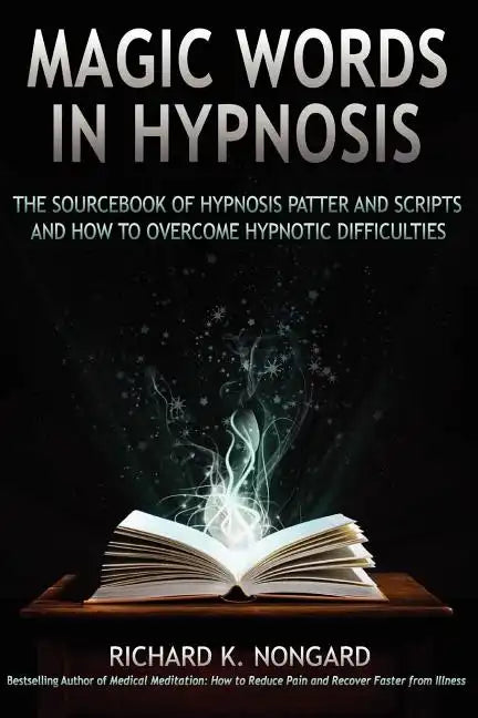 Magic Words, the Sourcebook of Hypnosis Patter and Scripts and How to Overcome Hypnotic Difficulties - Paperback