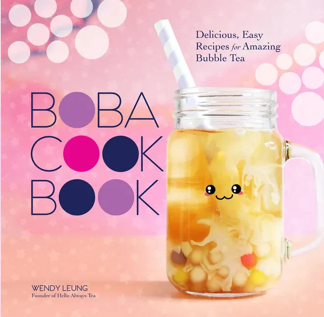 The Boba Cookbook: Delicious, Easy Recipes for Amazing Bubble Tea - Hardcover