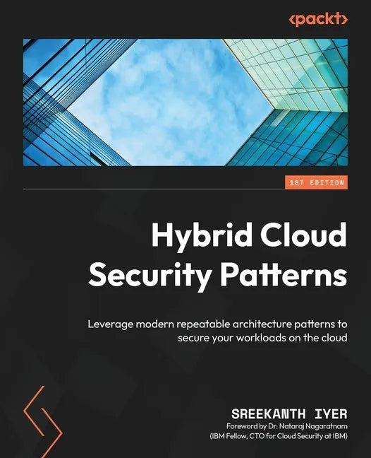 Hybrid Cloud Security Patterns: Leverage modern repeatable architecture patterns to secure your workloads on the cloud - Paperback