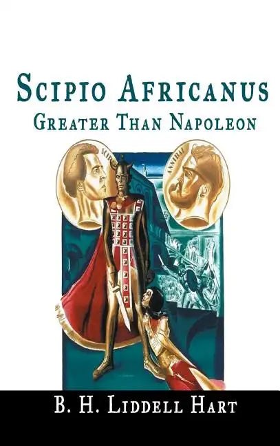 Scipio Africanus: Greater Than Napoleon - Hardcover