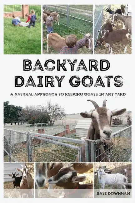 Backyard Dairy Goats: A natural approach to keeping goats in any yard - Paperback