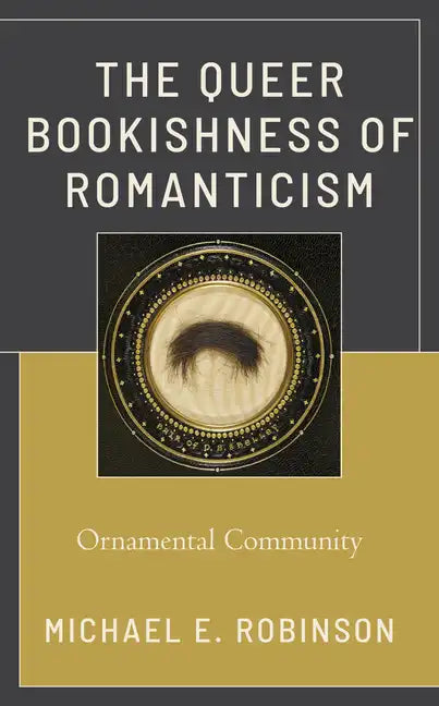 The Queer Bookishness of Romanticism: Ornamental Community - Paperback