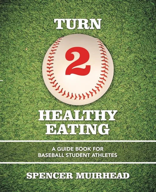 Turn 2 Healthy Eating: A Guide Book for Baseball Student Athletes - Paperback