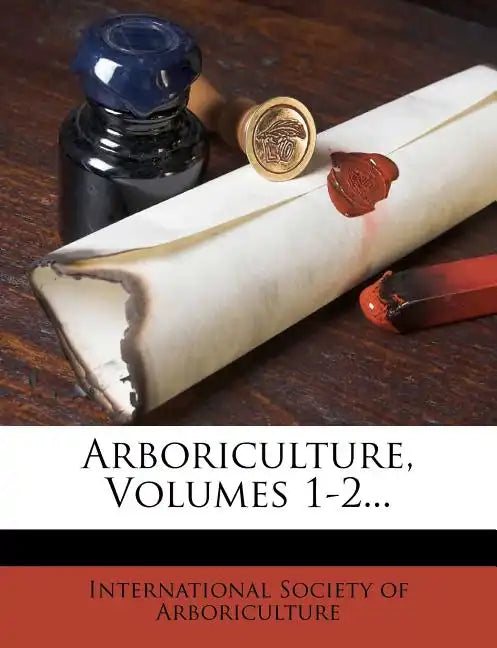 Arboriculture, Volumes 1-2... - Paperback