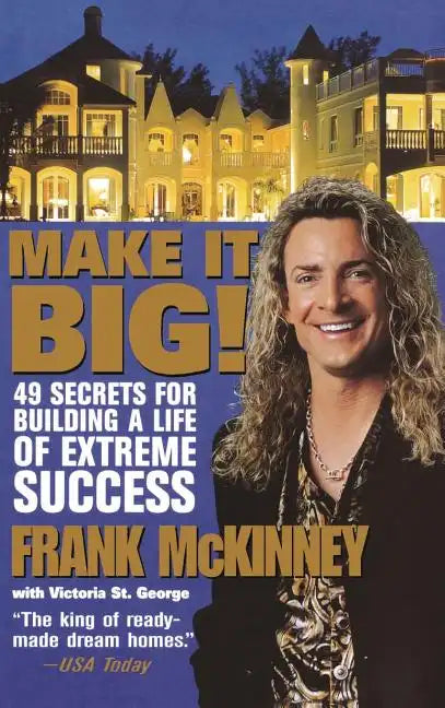 Make It Big!: 49 Secrets for Building a Life of Extreme Success - Hardcover