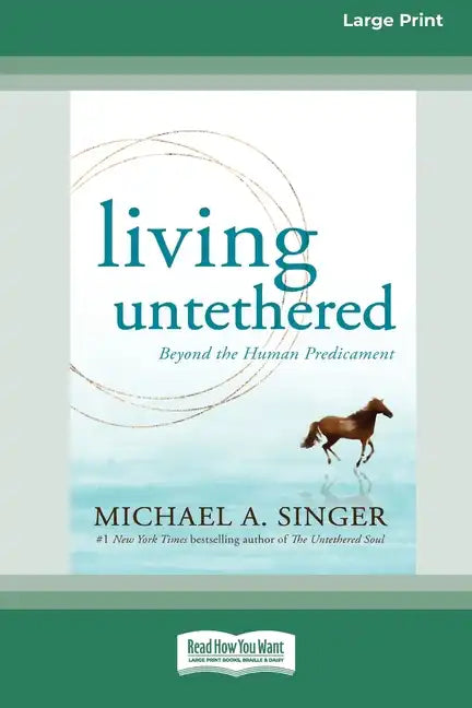 Living Untethered: Beyond the Human Predicament (Large Print 16 Pt Edition) - Paperback