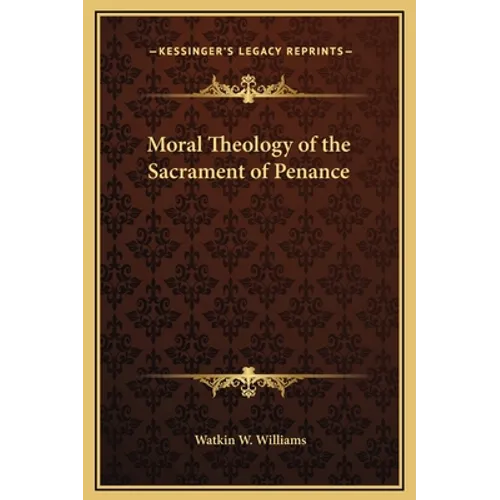 Moral Theology of the Sacrament of Penance - Hardcover