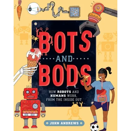 Bots and Bods: How Robots and Humans Work, from the Inside Out - Paperback