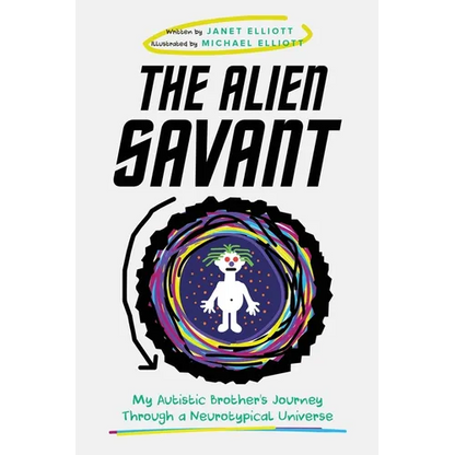 The Alien Savant: My Autistic Brother's Journey Through a Neurotypical Universe - Paperback
