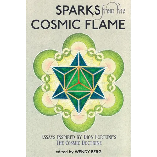 Sparks from the Cosmic Flame: Essays inspired by Dion Fortune's The Cosmic Doctrine - Paperback