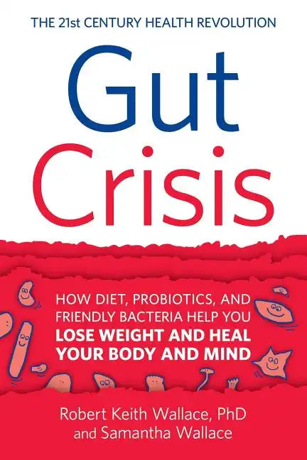 Gut Crisis: How Diet, Probiotics, and Friendly Bacteria Help You Lose Weight and Heal Your Body and Mind - Paperback