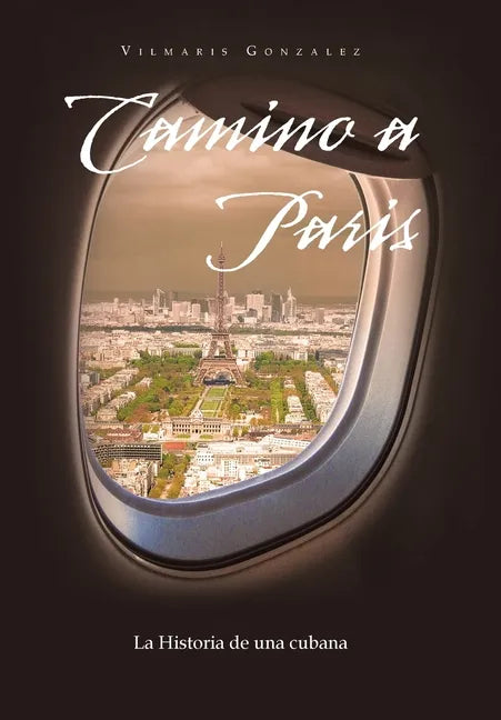 Camino a Paris: La Historia De Una Cubana - Hardcover