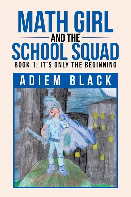 Math Girl and the School Squad: Book 1: It's Only the Beginning - Paperback