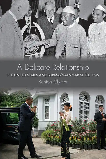 A Delicate Relationship: The United States and Burma/Myanmar Since 1945 - Hardcover