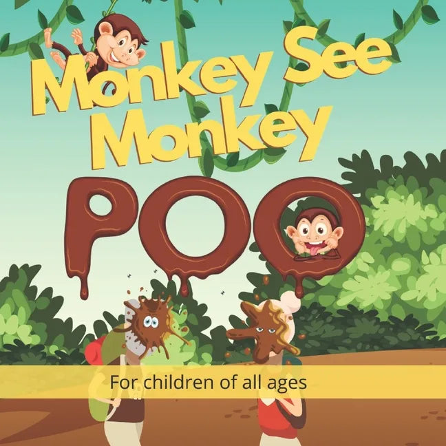 Monkey See Monkey Poo: Follow a mischievous troop of poo throwing monkeys in this beautiful full-colour children's picture book - Paperback
