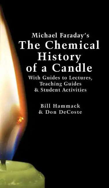 Michael Faraday's The Chemical History of a Candle: With Guides to Lectures, Teaching Guides & Student Activities - Hardcover