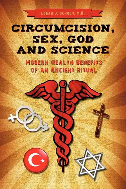 Circumcision, Sex, God, and Science: Modern Health Benefits of an Ancient Ritual - Paperback