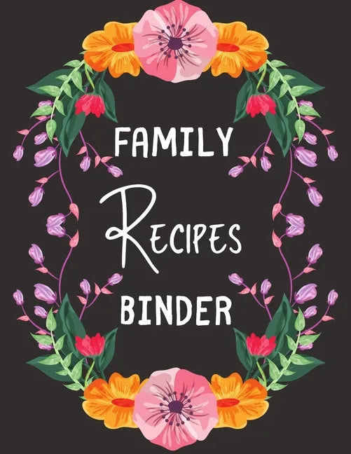 Family Recipes Binder: personalized recipe box, recipe keeper make your own cookbook, 106-Pages 8.5" x 11" Collect the Recipes You Love in Yo - Paperback