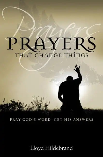 Prayers That Change Things: Pray God's Word-Get His Answers - Paperback