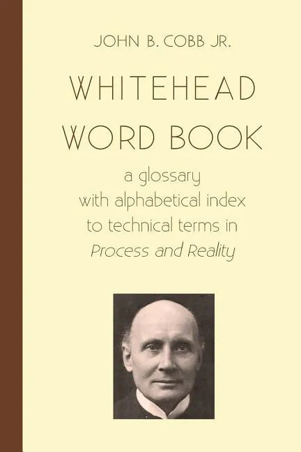 Whitehead Word Book: A Glossary with Alphabetical Index to Technical Terms in Process and Reality - Paperback