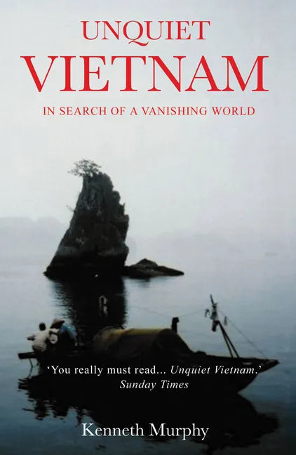 Unquiet Vietnam: A Journey to a Vanishing World - Paperback