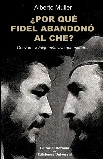 ¿POR QUÉ FIDEL ABANDONÓ AL CHE? Guevara: Valgo más vivo que muerto - Paperback