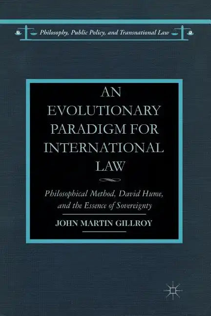 An Evolutionary Paradigm for International Law: Philosophical Method, David Hume, and the Essence of Sovereignty - Paperback