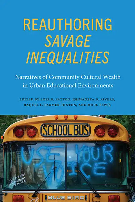 Reauthoring Savage Inequalities: Narratives of Community Cultural Wealth in Urban Educational Environments - Hardcover