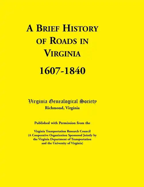 A Brief History of Roads in Virginia, 1607-1840. Published with Permission from the Virginia Transportation Research Council (a Cooperative Organiza - Paperback