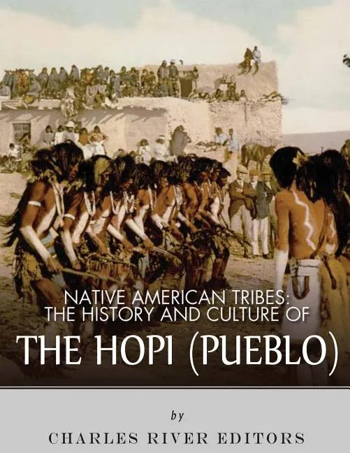 Native American Tribes: The History and Culture of the Hopi (Pueblo) - Paperback