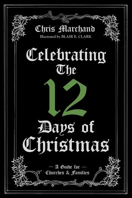 Celebrating the 12 Days of Christmas: A Guide for Churches and Families - Hardcover
