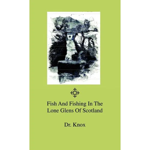 Fish And Fishing In The Lone Glens Of Scotland - Hardcover