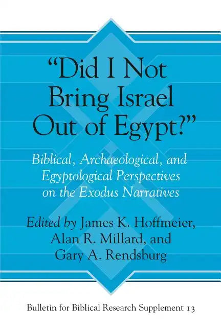 "Did I Not Bring Israel Out of Egypt?": Biblical, Archaeological, and Egyptological Perspectives on the Exodus Narratives - Hardcover