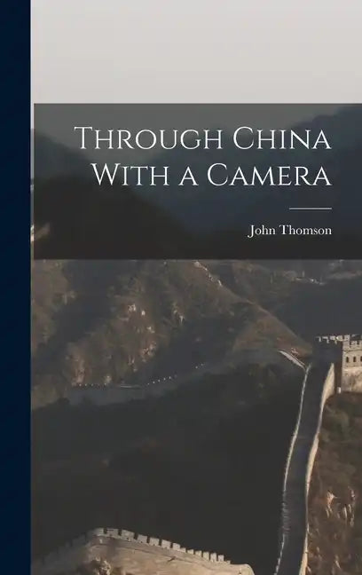 Through China With a Camera - Hardcover