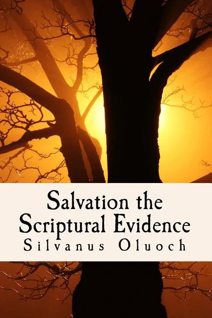Salvation the Scriptural Evidence: How to Know you are Saved - Paperback