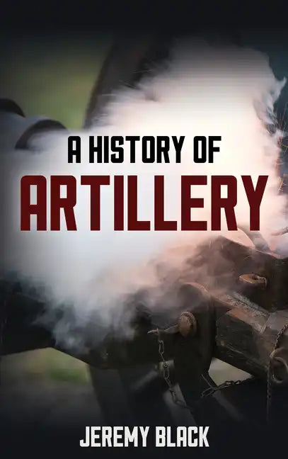 A History of Artillery - Paperback