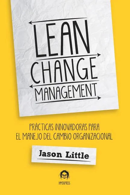 Lean Change Management: Prácticas Innovadoras Para El Manejo del Cambio Organizacional - Paperback