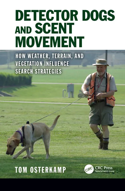 Detector Dogs and Scent Movement: How Weather, Terrain, and Vegetation Influence Search Strategies - Hardcover