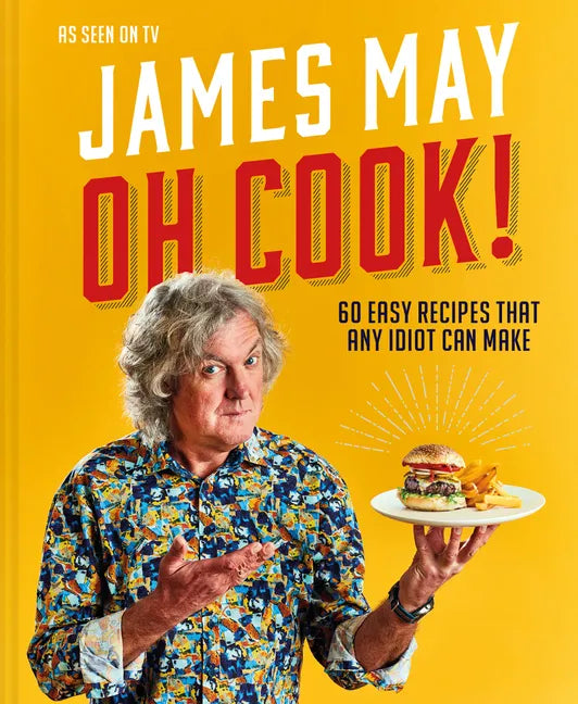 Oh Cook!: 60 Easy Recipes That Any Idiot Can Make - Hardcover